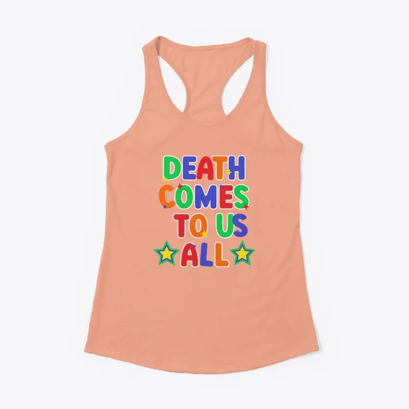 Death Comes To Us All Shirts!