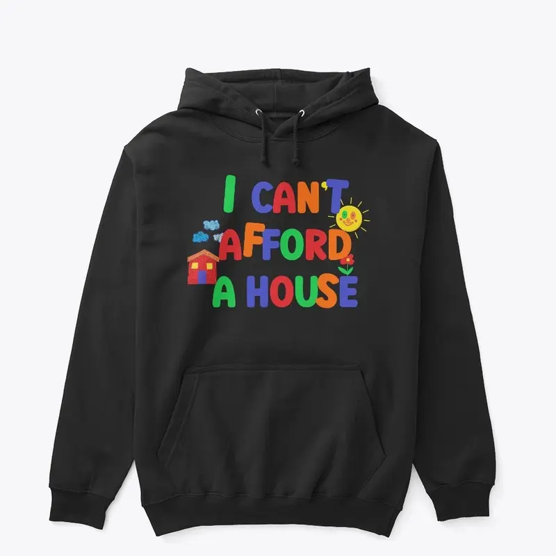 I Can't Afford A House Shirt