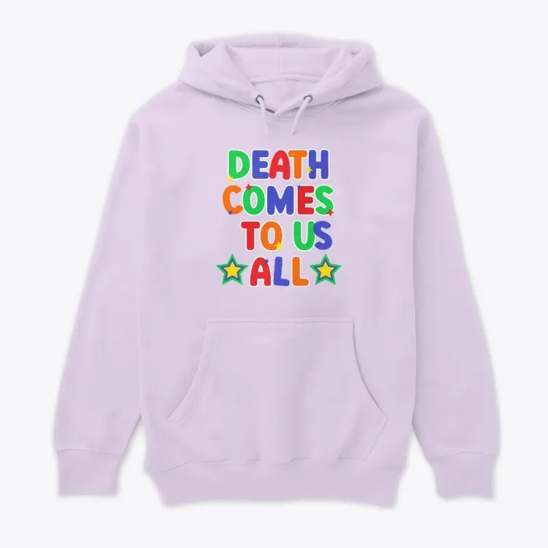 Death Comes To Us All Shirts!