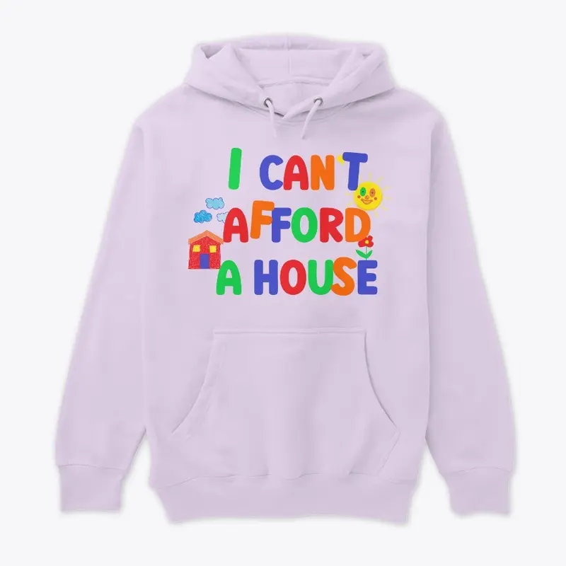 I Can't Afford A House Shirt